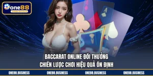 Baccarat Online Đổi Thưởng - Chiến Lược Chơi Hiệu Quả Ổn Định