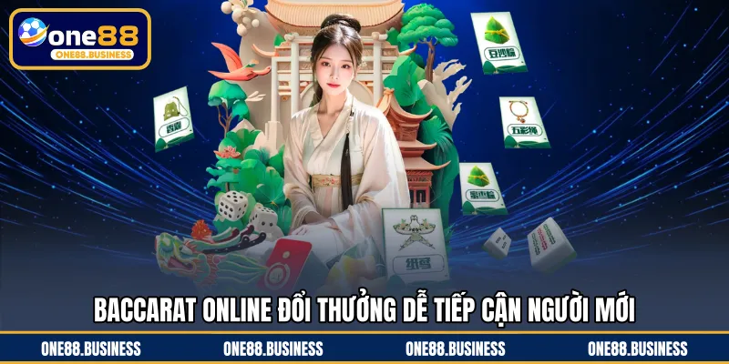 Baccarat online đổi thưởng dễ tiếp cận người mới