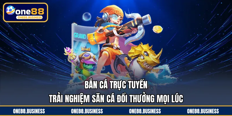 Bắn Cá Trực Tuyến - Trải Nghiệm Săn Cá Đổi Thưởng Mọi Lúc