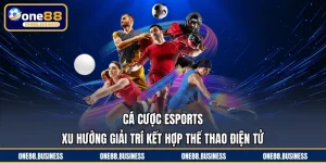 Cá Cược Esports - Xu Hướng Giải Trí Kết Hợp Thể Thao Điện Tử