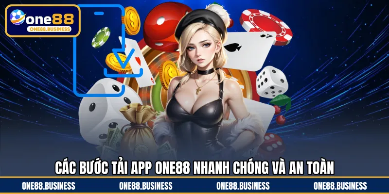 Các bước tải app ONE88 nhanh chóng và an toàn