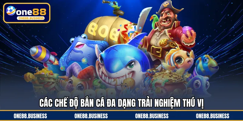 Các chế độ bắn cá đa dạng trải nghiệm thú vị