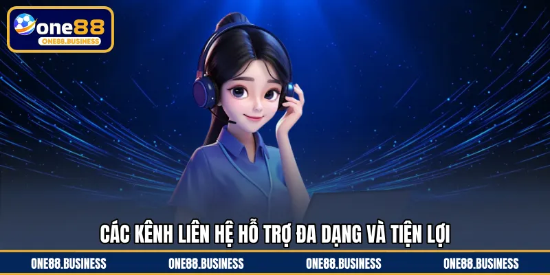 Các kênh liên hệ hỗ trợ đa dạng và tiện lợi