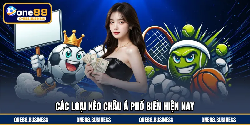Các loại kèo châu Á phổ biến hiện nay