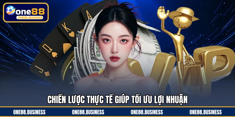 Chiến lược thực tế giúp tối ưu lợi nhuận