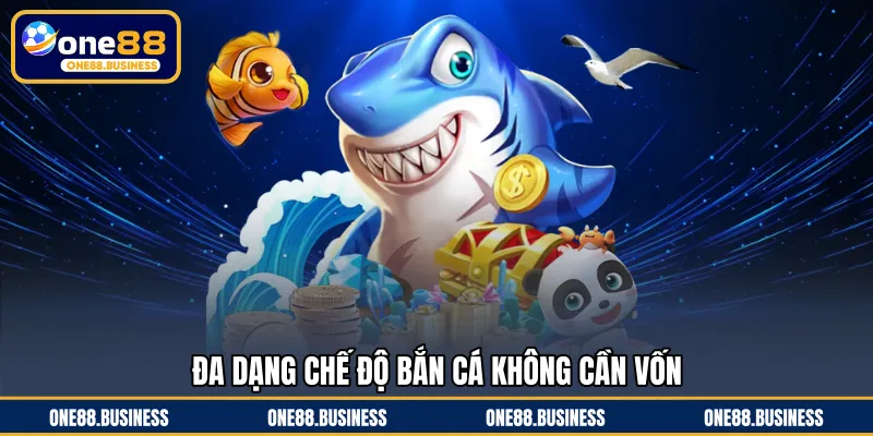 Đa dạng chế độ bắn cá không cần vốn