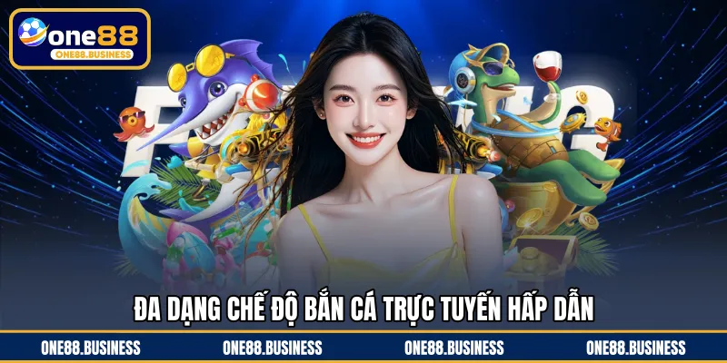Đa dạng chế độ bắn cá trực tuyến hấp dẫn