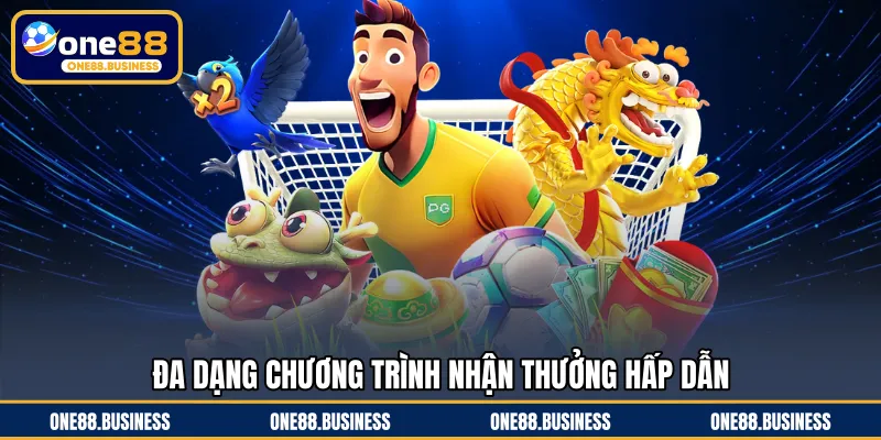 Đa dạng chương trình nhận thưởng hấp dẫn