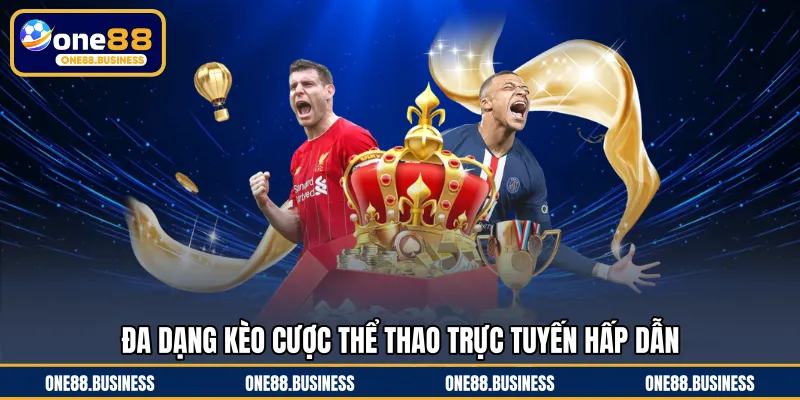 Đa dạng kèo cược thể thao trực tuyến hấp dẫn