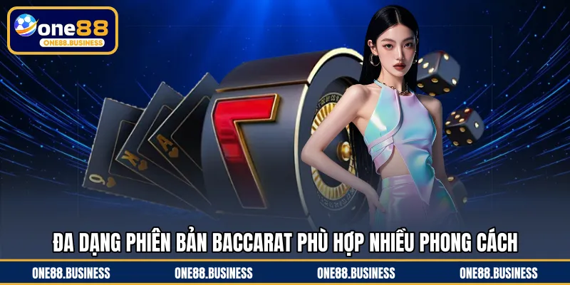 Đa dạng phiên bản baccarat phù hợp nhiều phong cách