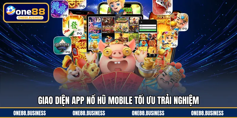 Giao diện app nổ hũ mobile tối ưu trải nghiệm
