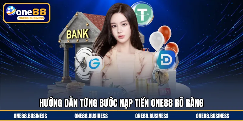 Hướng dẫn từng bước nạp tiền ONE88 rõ ràng