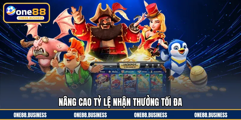Nâng cao tỷ lệ nhận thưởng tối đa