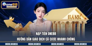 Nạp Tiền ONE88 - Hướng Dẫn Giao Dịch Cá Cược Nhanh Chóng
