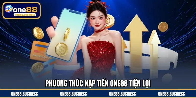 Phương thức nạp tiền ONE88 tiện lợi