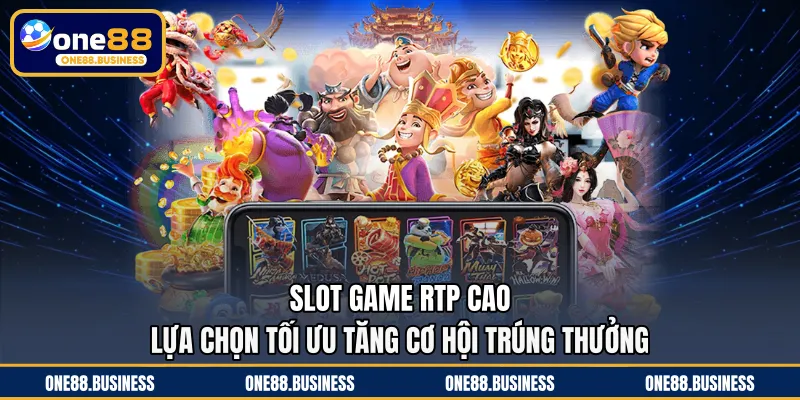 Slot Game RTP Cao - Lựa Chọn Tối Ưu Tăng Cơ Hội Trúng Thưởng