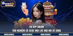 Tải App ONE88 - Trải Nghiệm Cá Cược Mọi Lúc Mọi Nơi Dễ Dàng