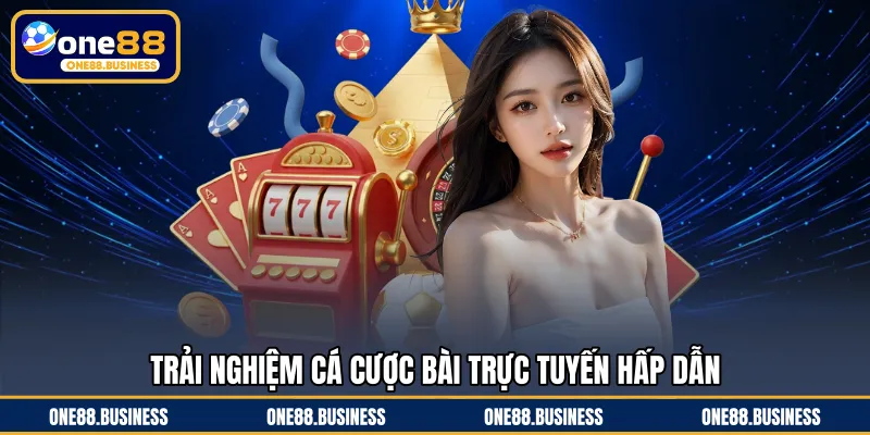 Trải nghiệm cá cược bài trực tuyến hấp dẫn