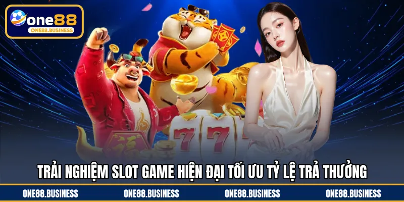 Trải nghiệm slot game hiện đại tối ưu tỷ lệ trả thưởng