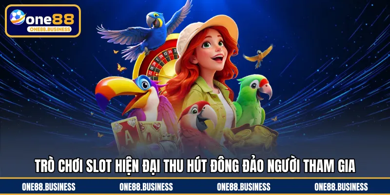 Trò chơi slot hiện đại thu hút đông đảo người tham gia