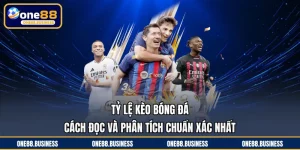 Tỷ Lệ Kèo Bóng Đá - Cách Đọc Và Phân Tích Chuẩn Xác Nhất