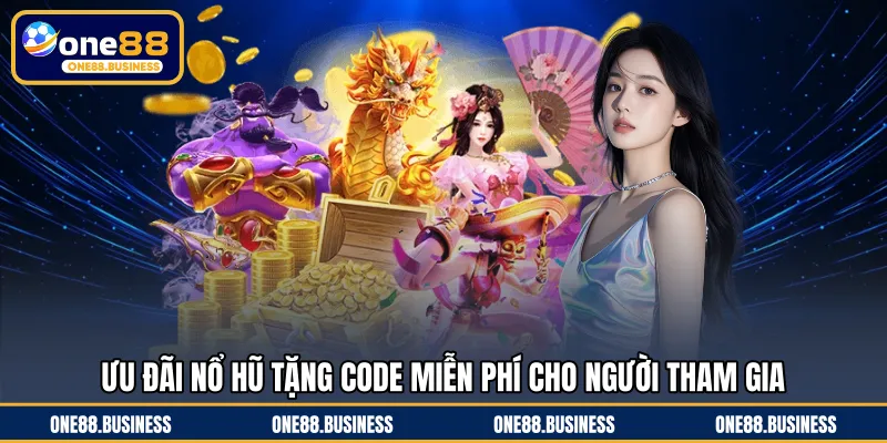 Ưu đãi nổ hũ tặng code miễn phí cho người tham gia 