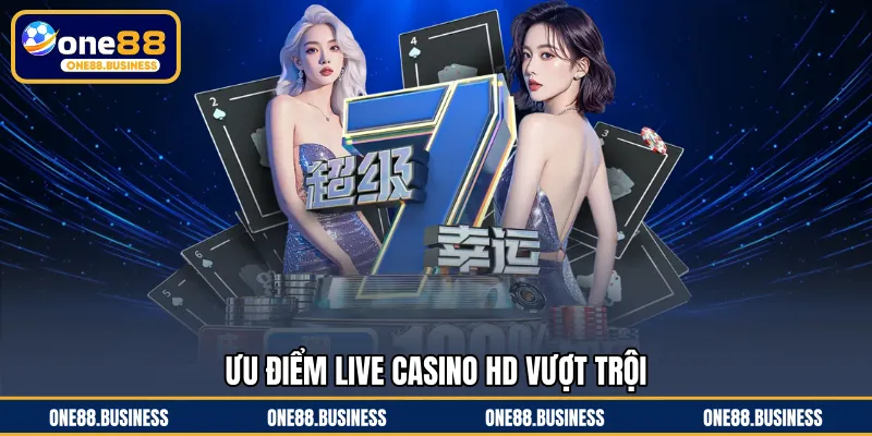 Ưu điểm live casino HD vượt trội